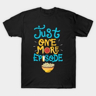 Just One More Episode. TV nerd gift. T-Shirt